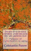 Do not give up your favorite sport because you are growing old!: Purpose of Calisthenics in aging.
