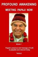 Profound Awakening Meeting Papaji Now - Vol 1: Papaji's presence and message of truth is palpable and relevant today