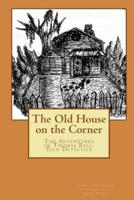The Old House on the Corner the Adventures of Thomas Ball, Teen Detective