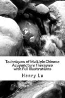 Techniques of Multiple Chinese Acupuncture Therapies With Full Illustrations