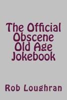 The Official Obscene Old Age Jokebook