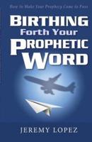 Birthing Forth Your Prophetic Word