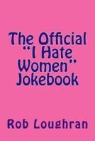 The Official I Hate Women Jokebook