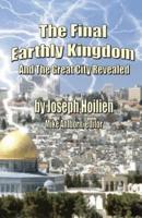 The Final Earthly Kingdom and the Great City Revealed