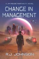 Change in Management: (A Jim Meade, Martian P.I. Novel)