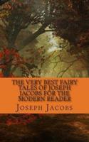 The Very Best Fairy Tales of Joseph Jacobs for the Modern Reader