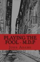 Playing the Fool - M.D.P