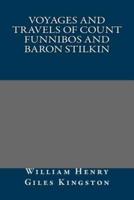 Voyages and Travels of Count Funnibos and Baron Stilkin