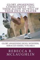 Glory Awakening Commitment-Tell Them Allow No Will of Their Own in Prayer