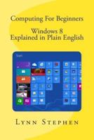 Computing for Beginners - Windows 8 Explained in Plain English