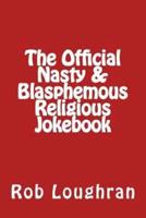 The Official Nasty & Blasphemous Religious Jokebook