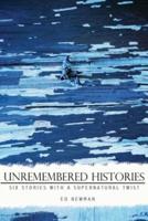 Unremembered Histories