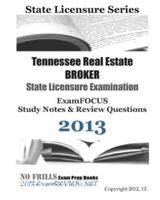 Tennessee Real Estate Broker State Licensure Examination Examfocus Study Notes & Review Questions 2013