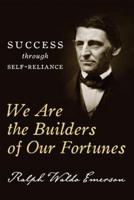 We Are the Builders of Our Fortunes