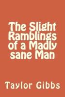 The Slight Ramblings of a Madly Sane Man