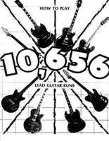 How to Play 10,656 Lead Guitar Runs
