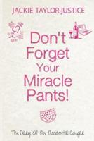 Don't Forget Your Miracle Pants!