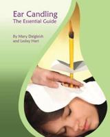 Ear Candling - The Essential Guide: Ear Candling - The Essential Guide:This text, previously published as "Ear Candling in Essence", has been completely revised and updated.