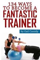 134 Ways to Become a Fantastic Trainer
