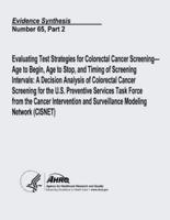 Evaluating Test Strategies for Colorectal Cancer Screening - Age to Begin, Age to Stop, and Timing of Screening Intervals