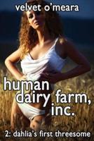 Human Dairy Farm, Inc. - #2 - Dahlia's First Threesome