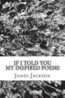 If I Told You: My Inspired Poems