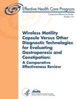 Wireless Motility Capsule Versus Other Diagnostic Technologies for Evaluating Gastroparesis and Constipation
