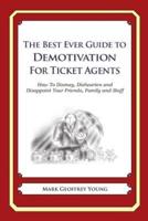 The Best Ever Guide to Demotivation for Ticket Agents