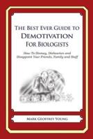 The Best Ever Guide to Demotivation for Biologists