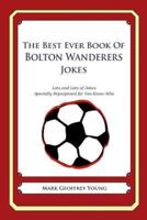 The Best Ever Book of Bolton Wanderers Jokes