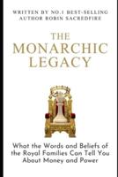 The Monarchic Legacy: What the Words and Believes of Royal Families can Tell You about Money and Power