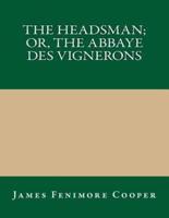 The Headsman; Or, the Abbaye Des Vignerons