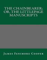 The Chainbearer; Or, the Littlepage Manuscripts