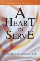 A Heart to Serve: Serving the Gift & Ministry of God