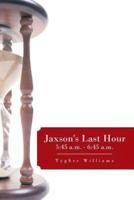 Jaxson's Last Hour: 5:45 A.M. - 6:45 A.M.