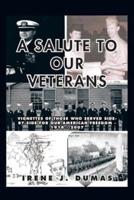 A Salute to Our Veterans: Vignettes of Those Who Served Side-By-Side for Our American Freedom - 1918 - 2007