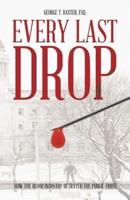 Every Last Drop: How the Blood Industry Betrayed the Public Trust
