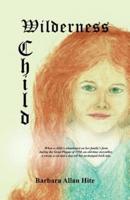 WILDERNESS CHILD: When a child is abandoned on her family's farm during the Great Plague of 1350, an old-time storyteller, a raven, a cat and a dog tell her archetypal Irish tale.
