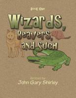Wizards, Beavers, and Such: Book One