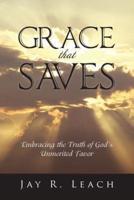 Grace That Saves: Embracing the Truth of God's Unmerited Favor