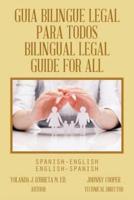 Guia Bilingue Legal Para Todos/ Bilingual Legal Guide for All: Spanish-English/English-Spanish