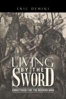 Living by the Sword: Knighthood for the Modern Man