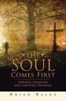 THE SOUL COMES FIRST: SPIRITUAL LITERALISM AND CHRISTIAN THEOLOGY