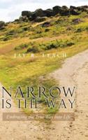 Narrow Is the Way: Embracing the True Way Into Life