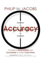 Accuracy: A Guide to Living Skillfully and Successfully in Today's Crazy Times