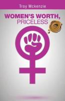 Women's Worth, Priceless: Written by a Man, for Women Empowerment . . .