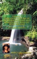 Volume 1 How God Used Me in an Extraordinary and Miraculous Ways to Bless Others: "To God Be the Glory''
