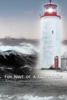 For Want of a Lighthouse: Building the Lighthouses of Eastern Lake Ontario 1828-1914