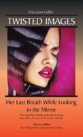 Twisted Images: Her Last Breath While Looking in the Mirror