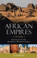 African Empires: Volume 1: Your Guide To The Historical Record of Africa